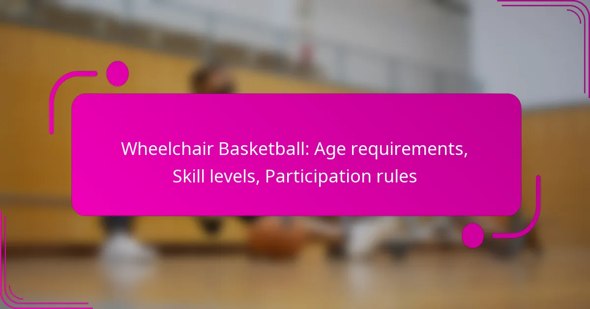 Wheelchair Basketball: Age requirements, Skill levels, Participation rules