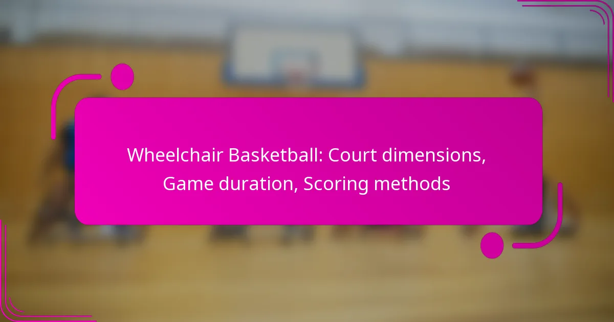 Wheelchair Basketball: Court dimensions, Game duration, Scoring methods