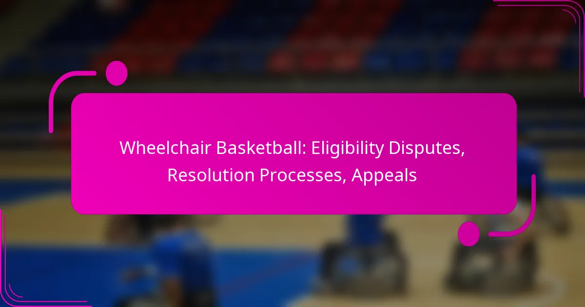 Wheelchair Basketball: Eligibility Disputes, Resolution Processes, Appeals
