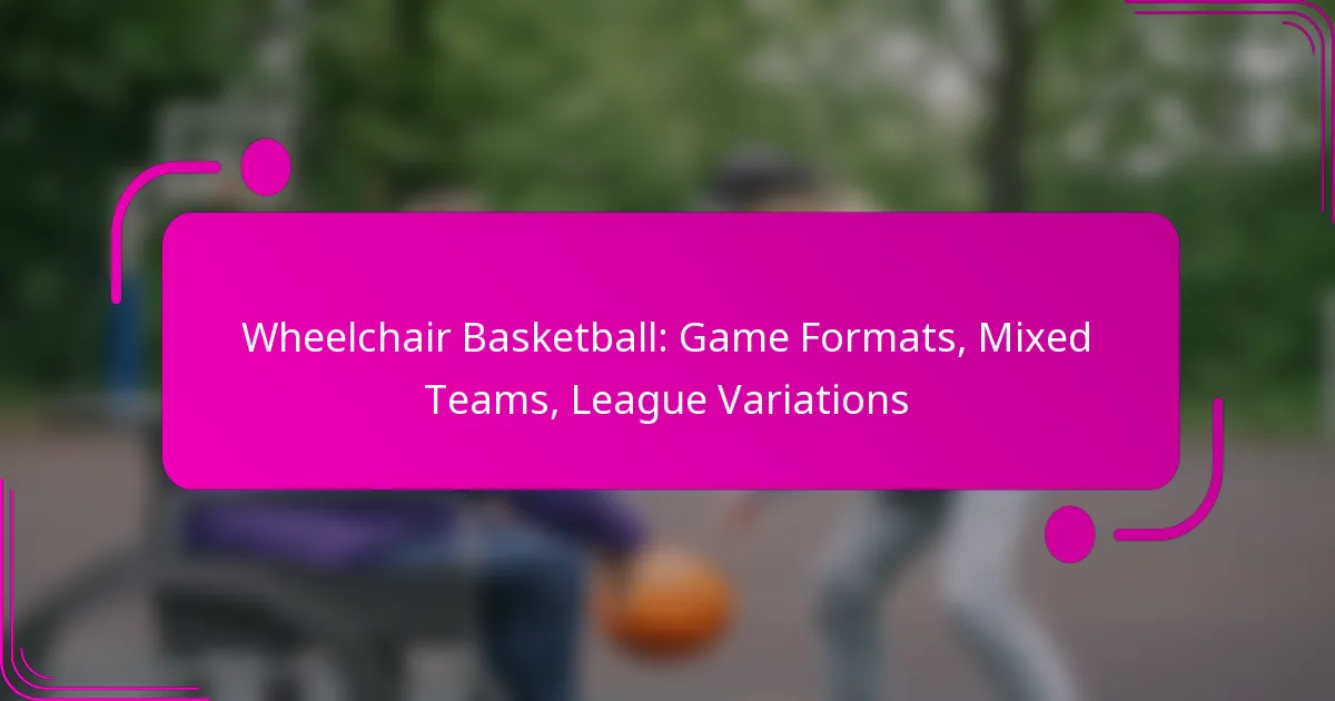 Wheelchair Basketball: Game Formats, Mixed Teams, League Variations
