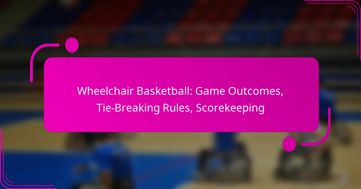Wheelchair Basketball: Game Outcomes, Tie-Breaking Rules, Scorekeeping