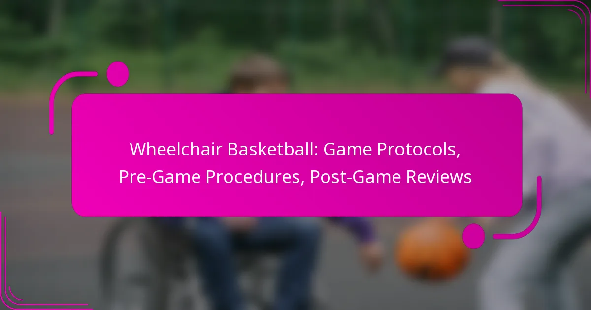 Wheelchair Basketball: Game Protocols, Pre-Game Procedures, Post-Game Reviews