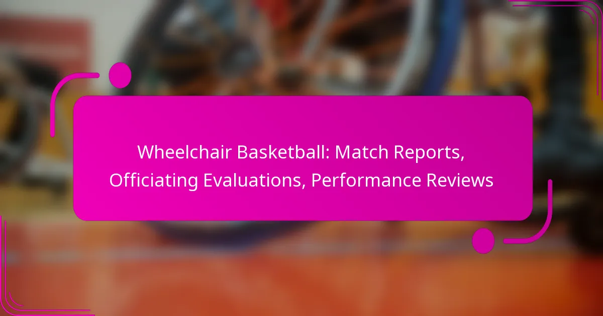Wheelchair Basketball: Match Reports, Officiating Evaluations, Performance Reviews