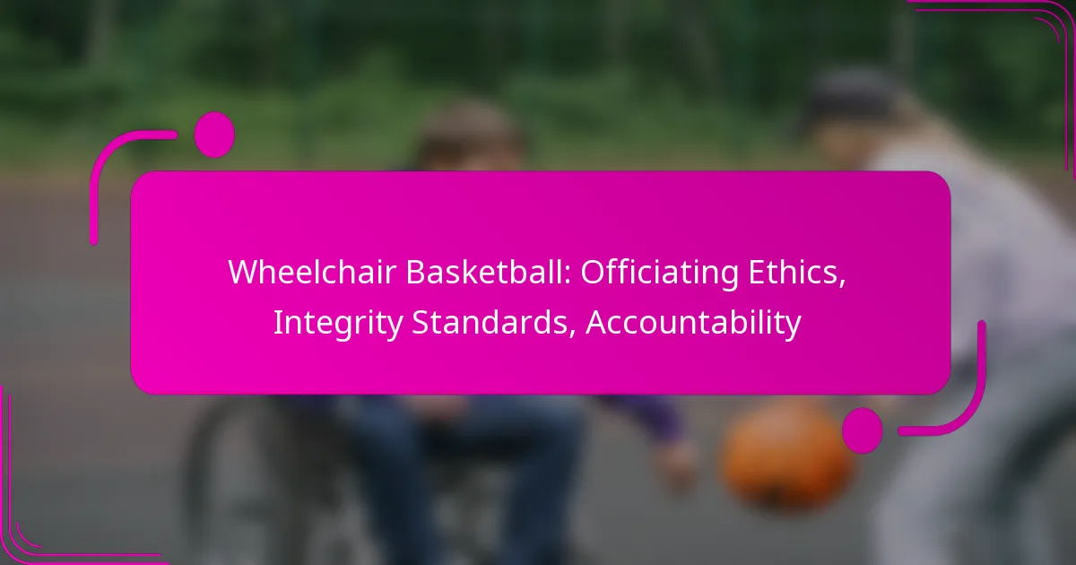 Wheelchair Basketball: Officiating Ethics, Integrity Standards, Accountability