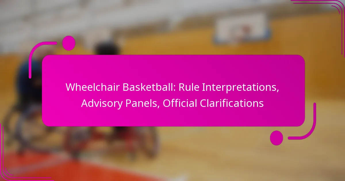 Wheelchair Basketball: Rule Interpretations, Advisory Panels, Official Clarifications