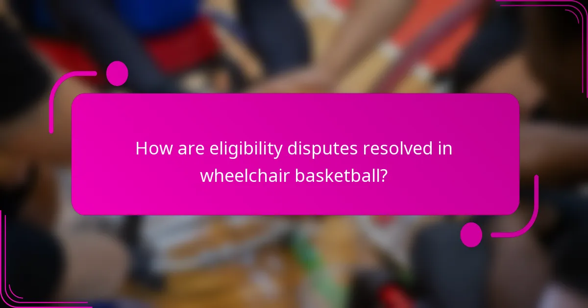 How are eligibility disputes resolved in wheelchair basketball?