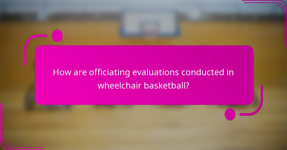 How are officiating evaluations conducted in wheelchair basketball?