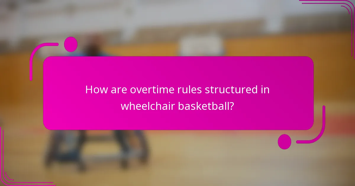 How are overtime rules structured in wheelchair basketball?