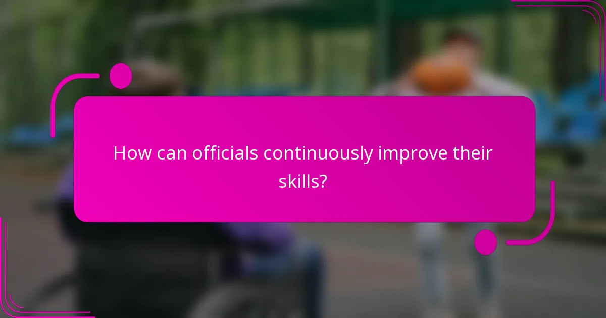 How can officials continuously improve their skills?