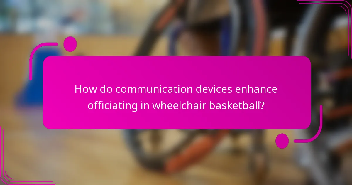 How do communication devices enhance officiating in wheelchair basketball?