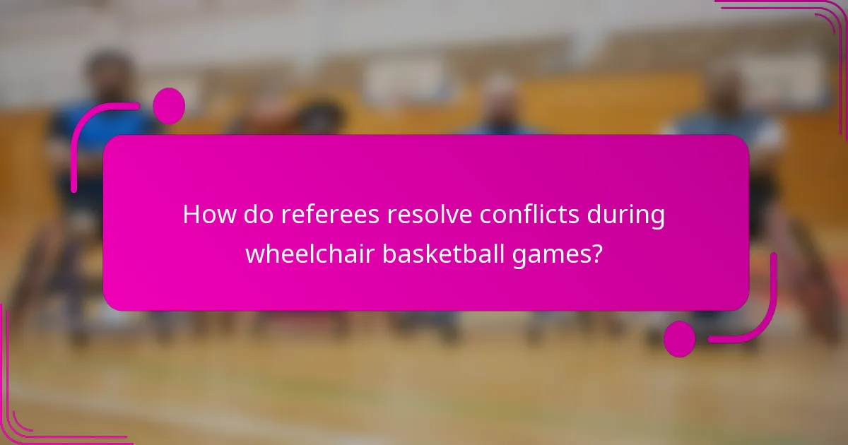 How do referees resolve conflicts during wheelchair basketball games?
