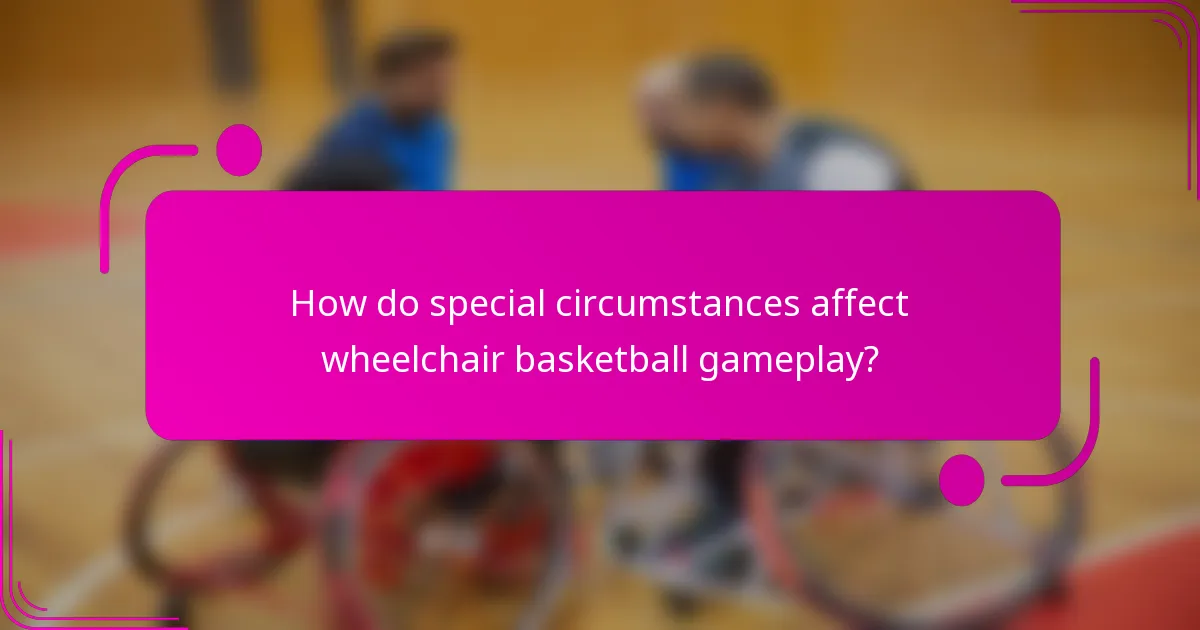How do special circumstances affect wheelchair basketball gameplay?