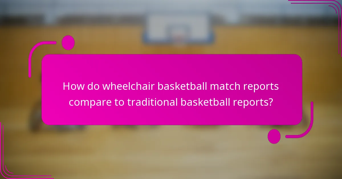 How do wheelchair basketball match reports compare to traditional basketball reports?