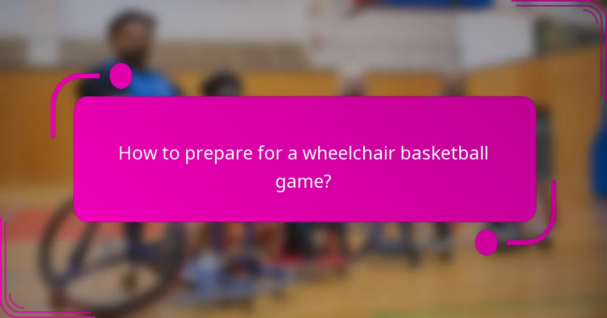 How to prepare for a wheelchair basketball game?
