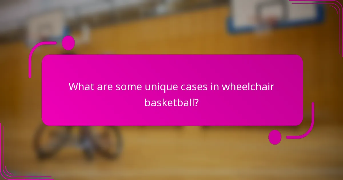 What are some unique cases in wheelchair basketball?