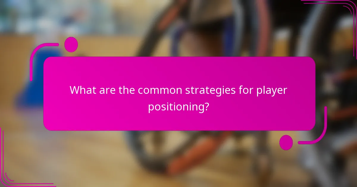 What are the common strategies for player positioning?