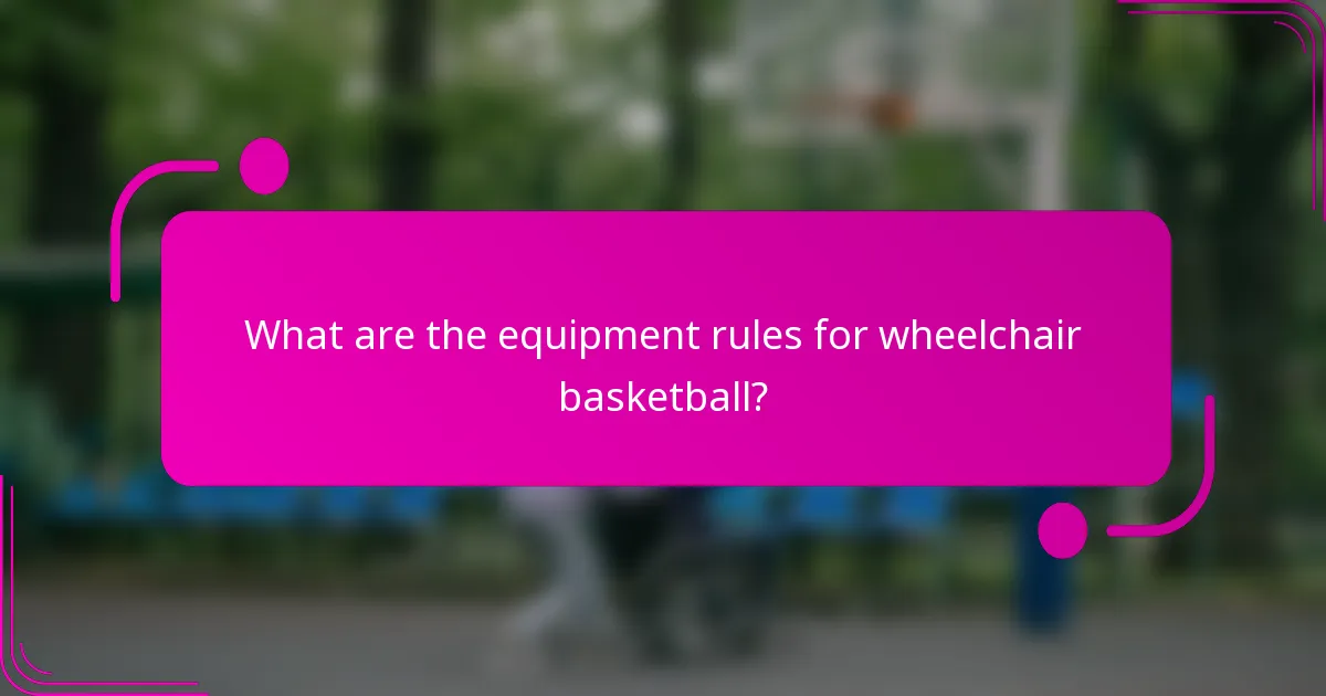 What are the equipment rules for wheelchair basketball?