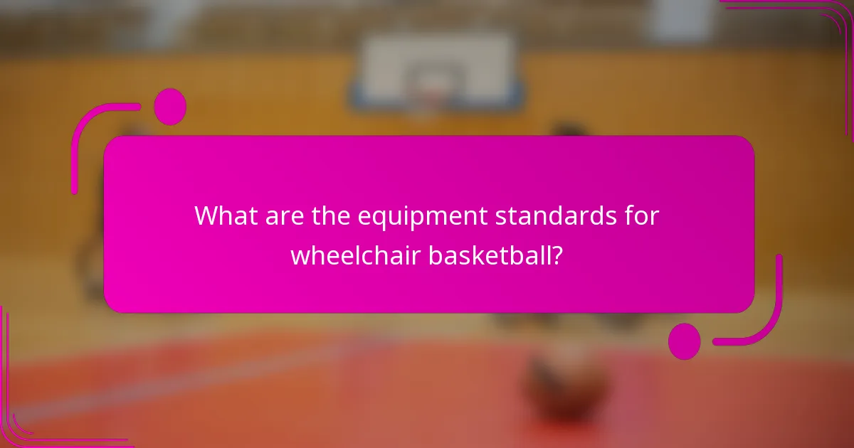 What are the equipment standards for wheelchair basketball?
