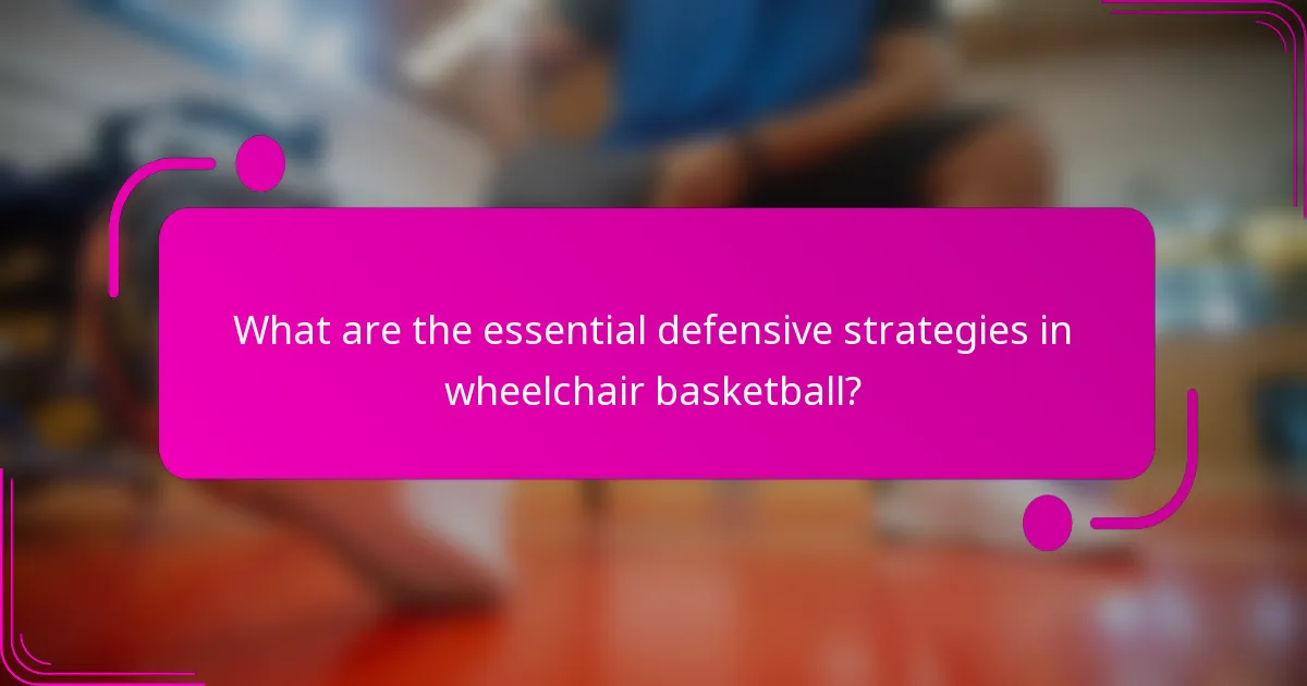 What are the essential defensive strategies in wheelchair basketball?