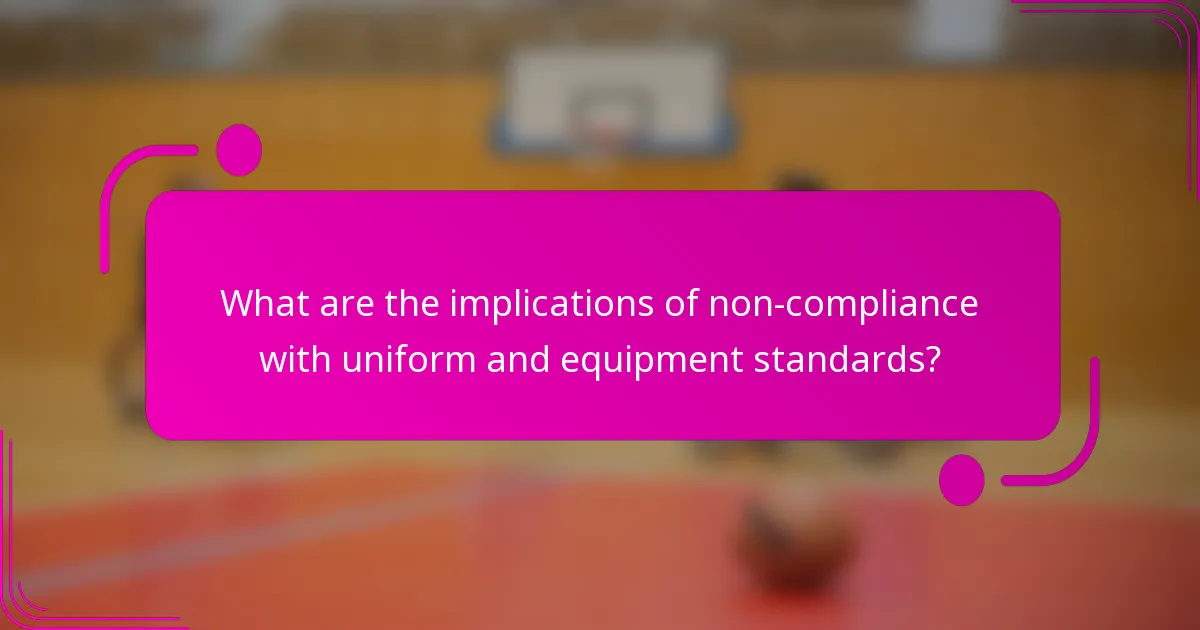 What are the implications of non-compliance with uniform and equipment standards?