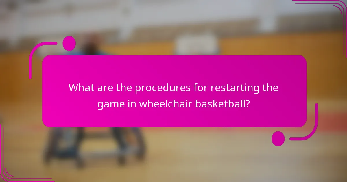 What are the procedures for restarting the game in wheelchair basketball?