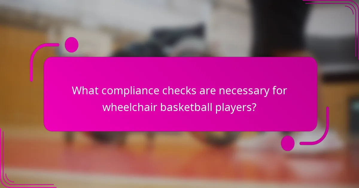 What compliance checks are necessary for wheelchair basketball players?