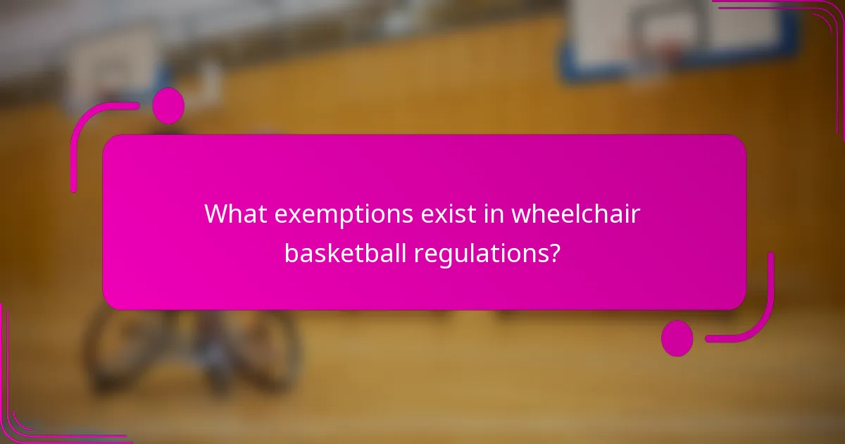 What exemptions exist in wheelchair basketball regulations?