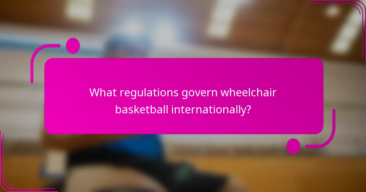 What regulations govern wheelchair basketball internationally?