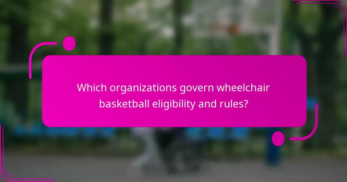 Which organizations govern wheelchair basketball eligibility and rules?