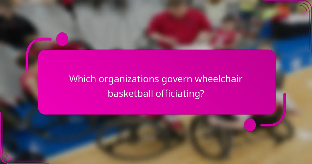 Which organizations govern wheelchair basketball officiating?